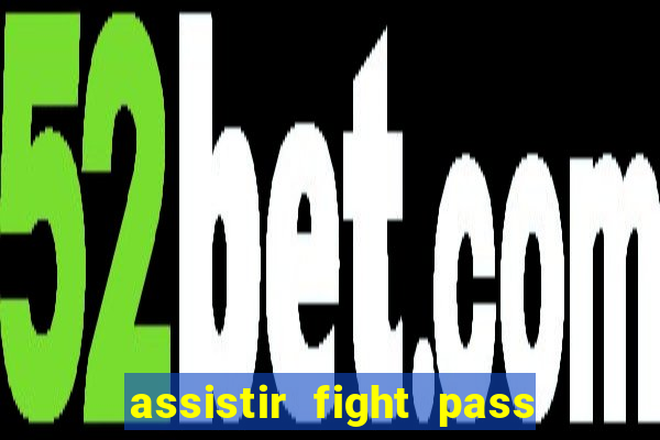 assistir fight pass ao vivo